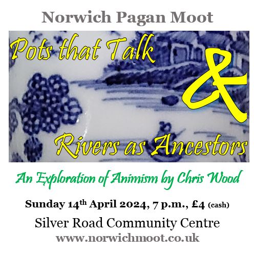 Image promoting the Norwich Moot talk on Sunday 14th April 2024 at 7 p.m.: "Pots that Talk & Rivers as Ancestors: An Exploration of Animism" by Chris Wood, showing a detail of a Chinese cup, with blue image of buildings and trees around a river with a man in a boat.