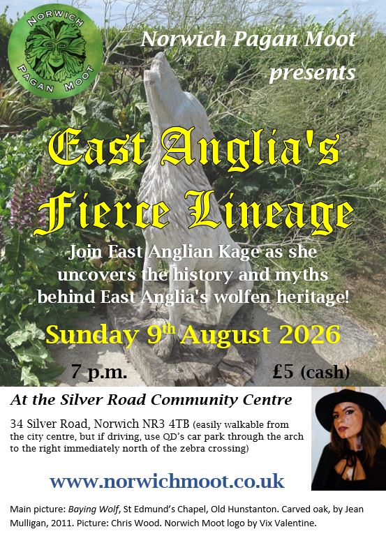Image promoting the Norwich Moot talk on Sunday 9th August 2026 at 7 p.m.: East Anglia's Fierce Lineage, with East Anglian Kage, with a picture of the carved oak statue, 'Baying Wolf', of the wolf which guarded Edmund's head, by Jean Mulligan, 2011, in Old Hunstanton, and the Norwich Moot logo of a foliate head on green by Vix Valentine.